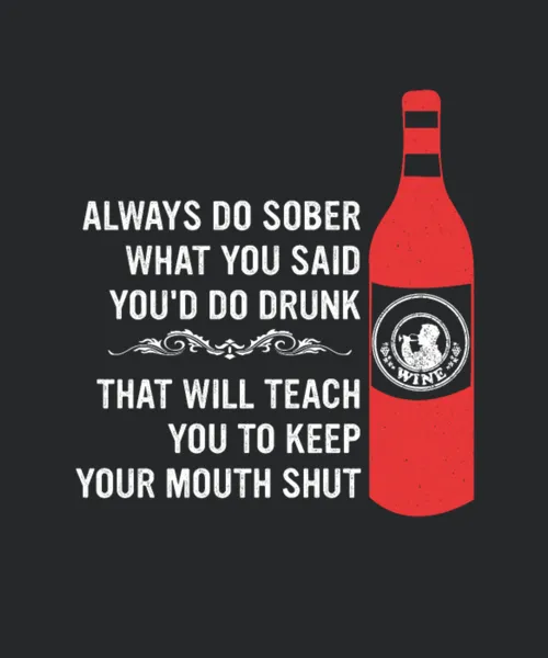 Always Do Sober What You Said Youd Do Drunk
