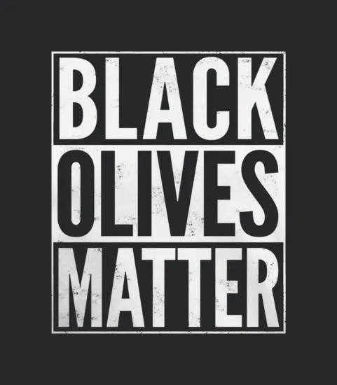 Black Olives Matter Funny