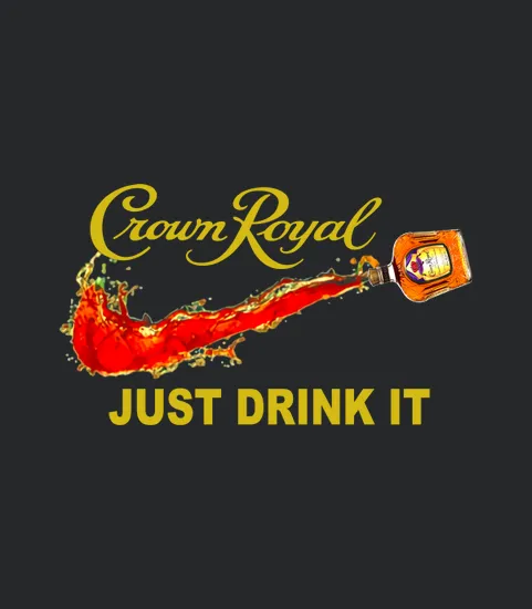 Crown Royal Just Drink It