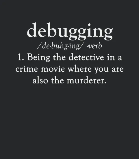Debugging Being The Detective In A Crime Movie Where You Are Also The Murderer