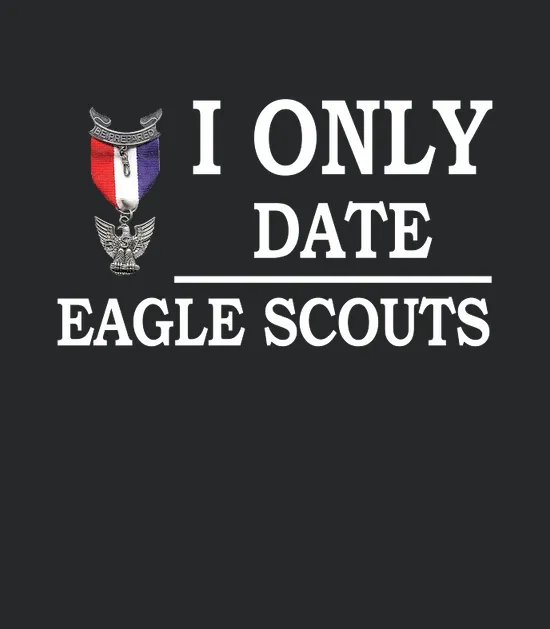 I Only Date Eagle Scouts Funny Eagle Scout