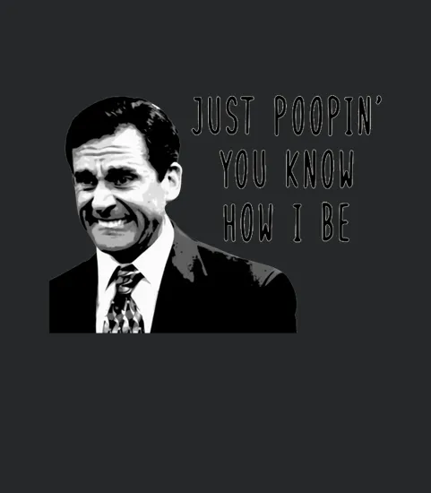 Michael Scott Just Poopin You Know How I Be