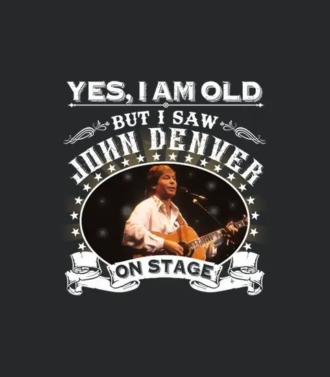 Yes I Am Old But I Saw John Denver On Stage