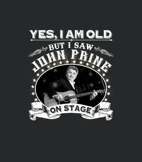 Yes I Am Old But I Saw John Prine On Stage