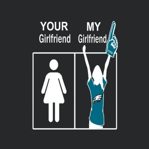 Philadelphia Eagles Football Your Girlfriend My Girlfriend