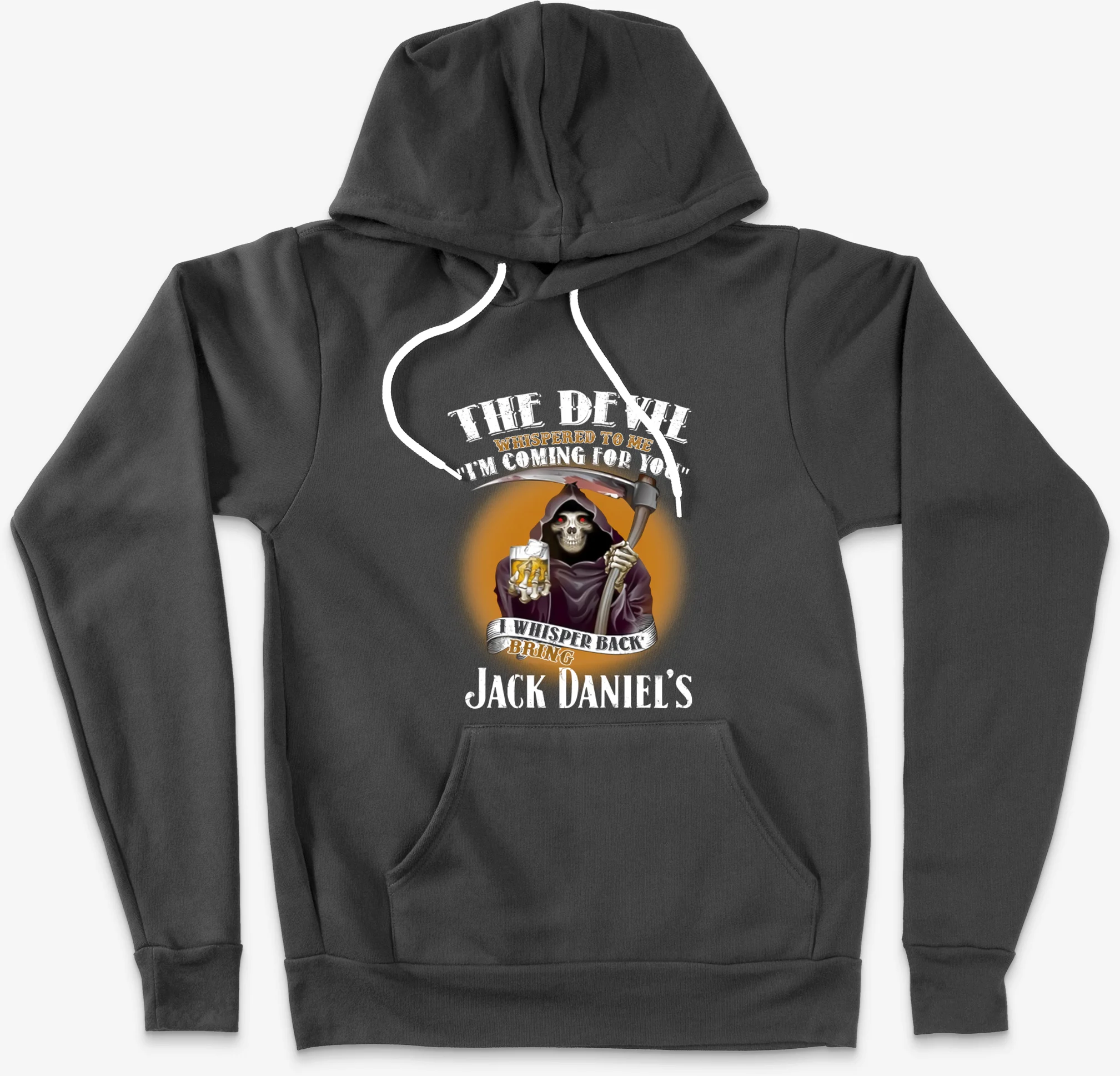 The Devil Whispered To Me Im Coming For You I Whisper Back Bring Jack Daniels