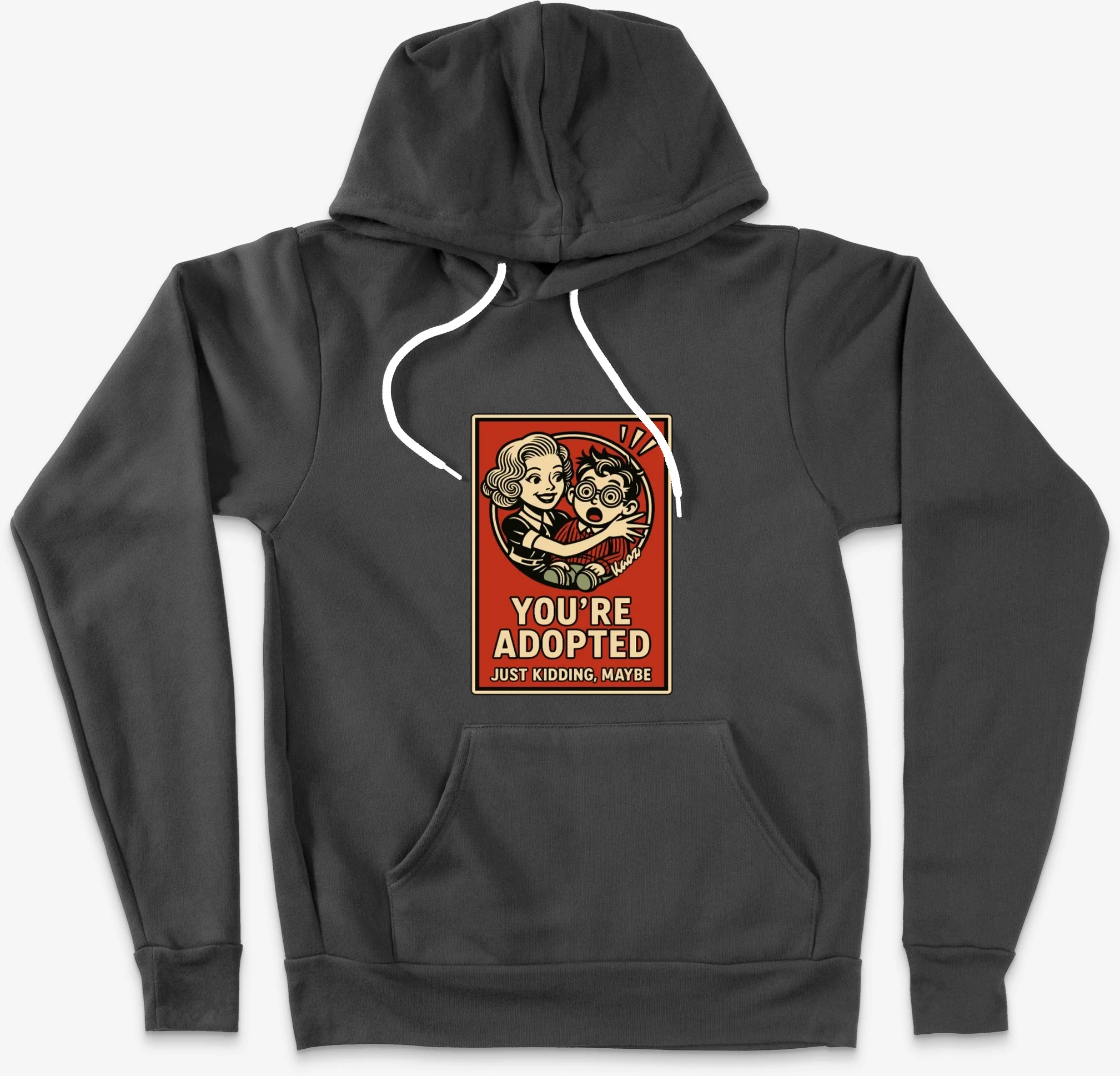 Youre Adopted Just Kidding Maybe