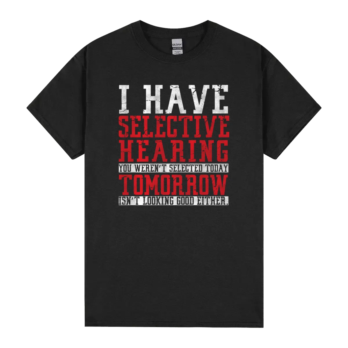 I Have Selective Hearing You Werent Selected For