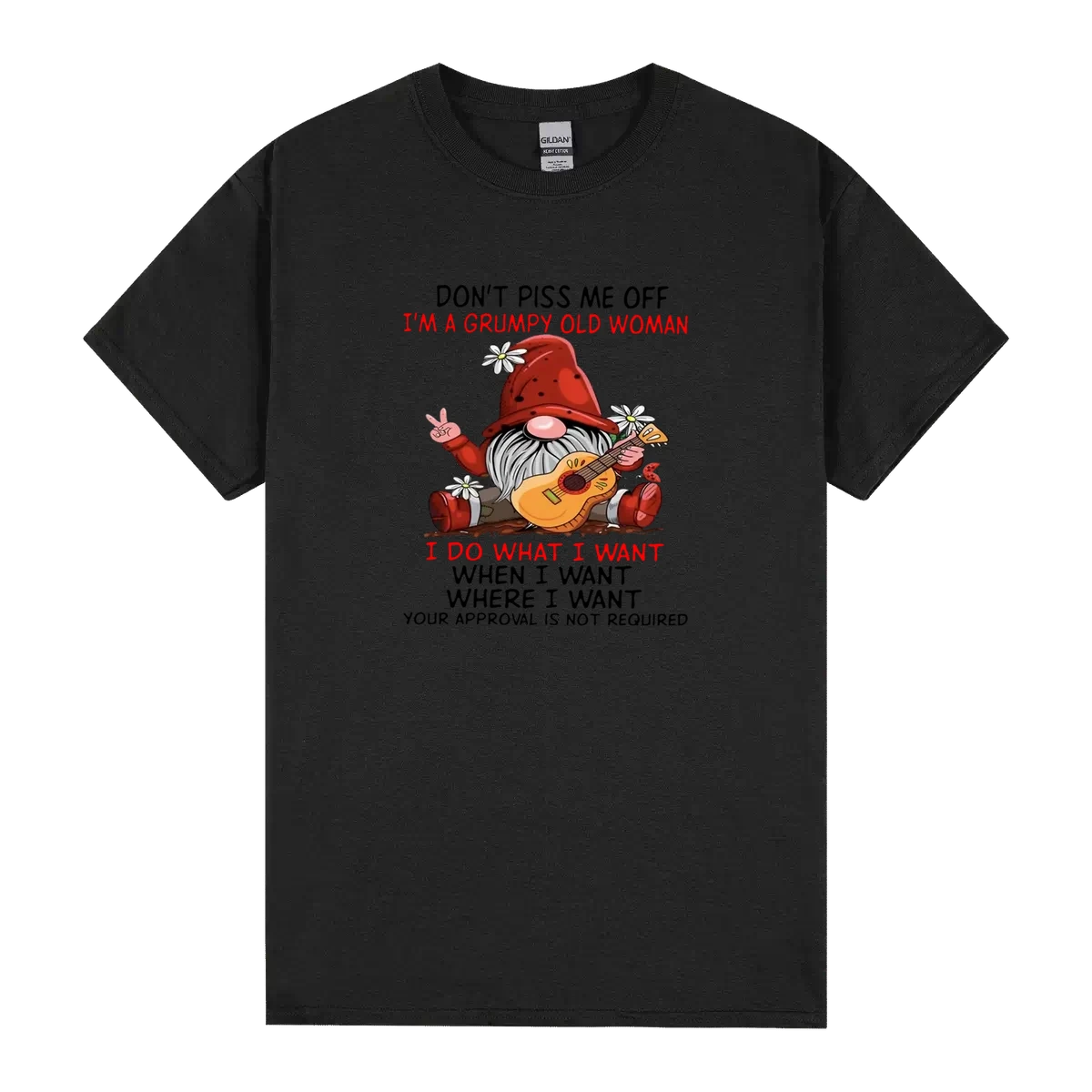 Dont Piss Me Off Im A Grumpy Old I Do What I Want When I Want Where I Want Your Approval Is Not Required