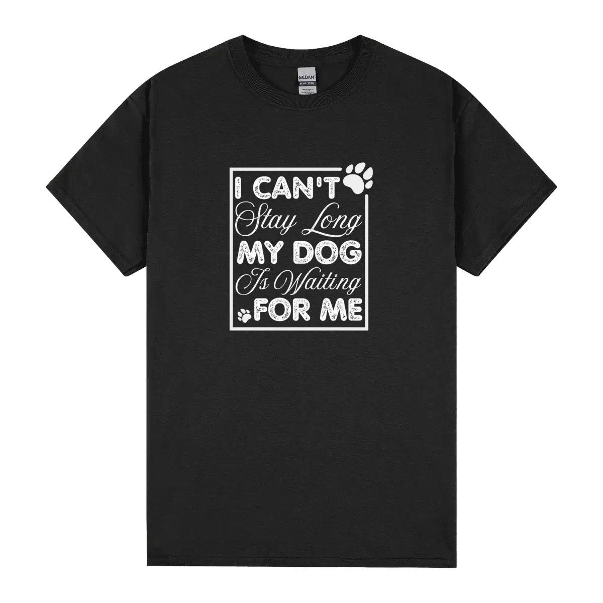 Cant Stay Too Long My Dog Is Waiting For Me