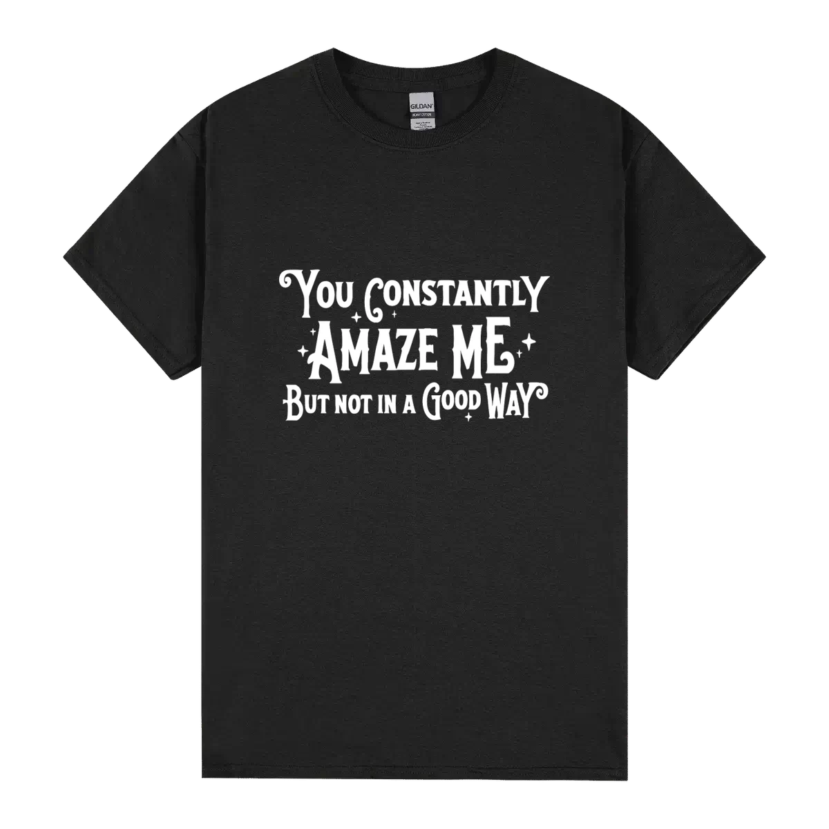 You Constantly Amaze Me But Not In A Good Way