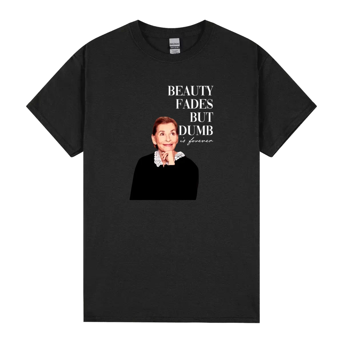 Beauty Fades Dumb Is Forever Judge Judy