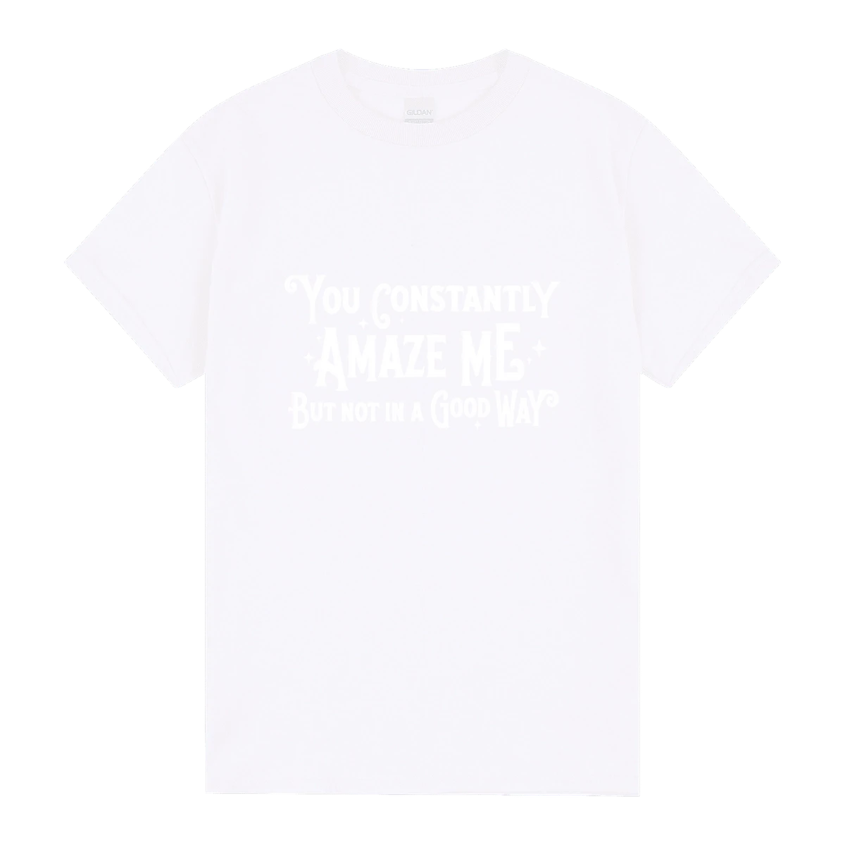 You Constantly Amaze Me But Not In A Good Way