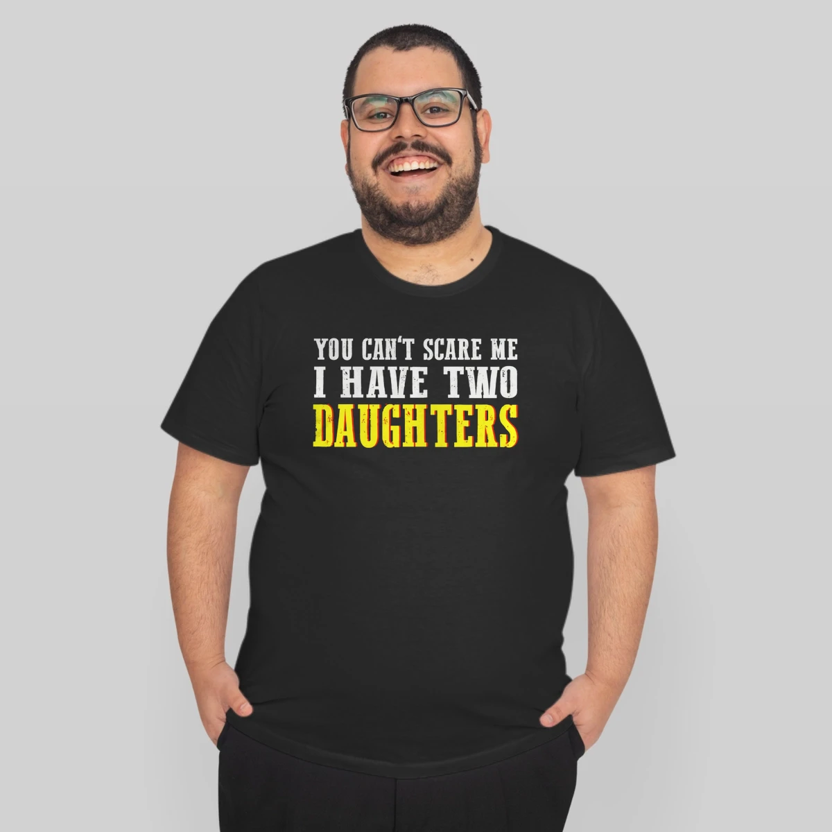 Mens You Cant Scare Me I Have Two Daughters