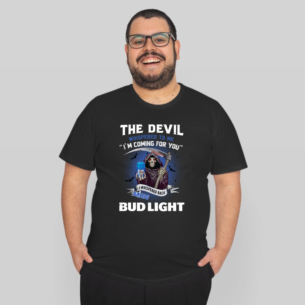 The Devil Whispered To Me Im Coming For You I Whisper Back Bring Bud Light
