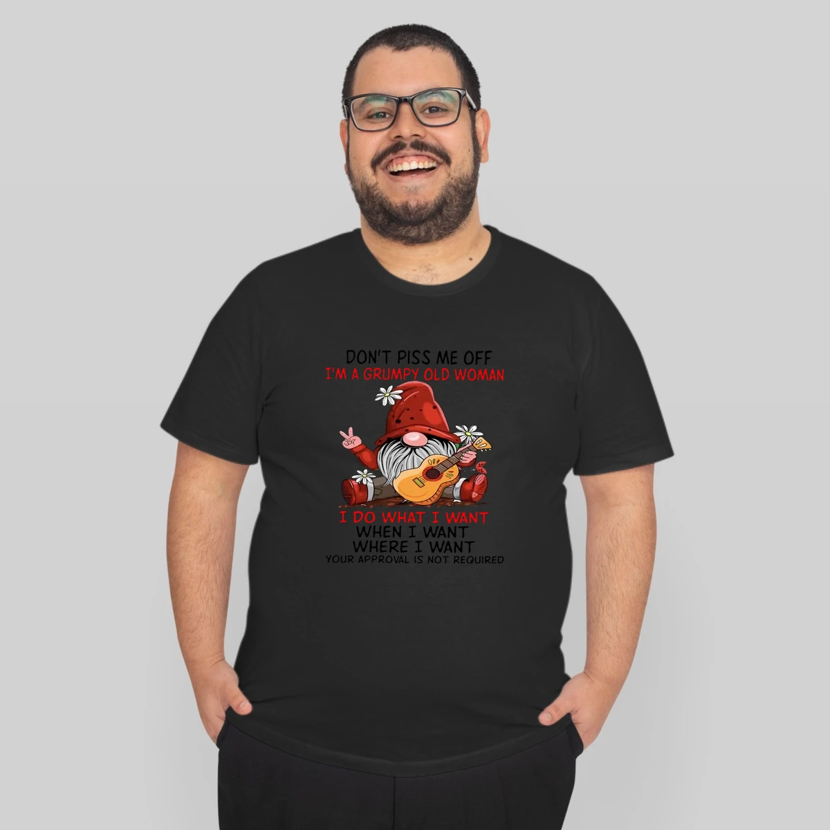 Dont Piss Me Off Im A Grumpy Old I Do What I Want When I Want Where I Want Your Approval Is Not Required