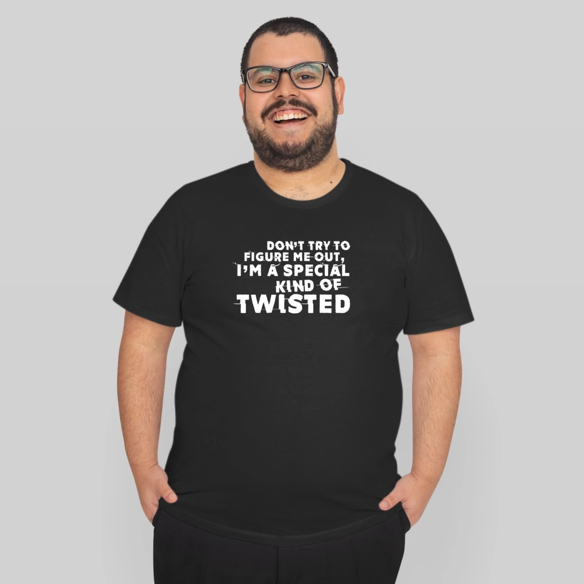 Dont Try To Figure Me Out Im A Special Kind Of Twisted Funny