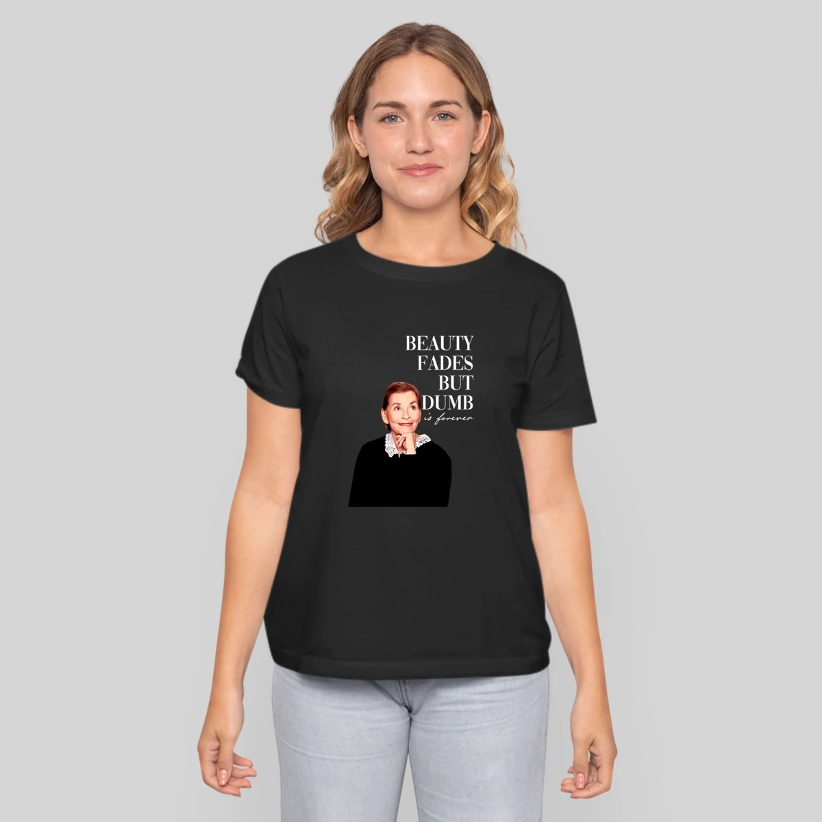 Beauty Fades Dumb Is Forever Judge Judy
