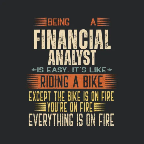 Being A Financial Analyst Is Easy Its Like Ridin