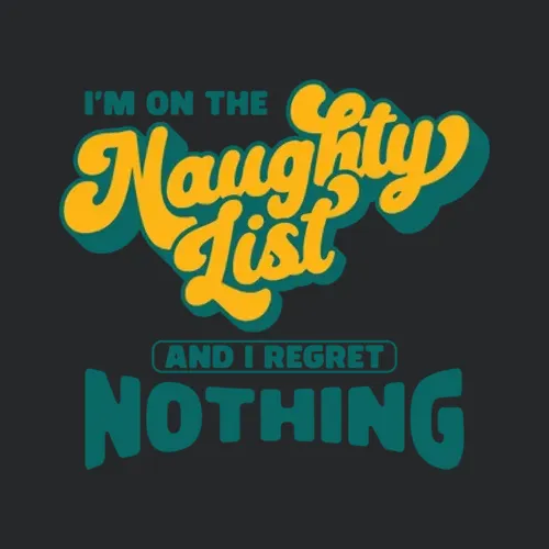 Im On The Naughty List And I Regret Nothing