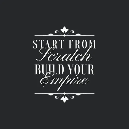 Start From Scratch Build Your Empire Typography
