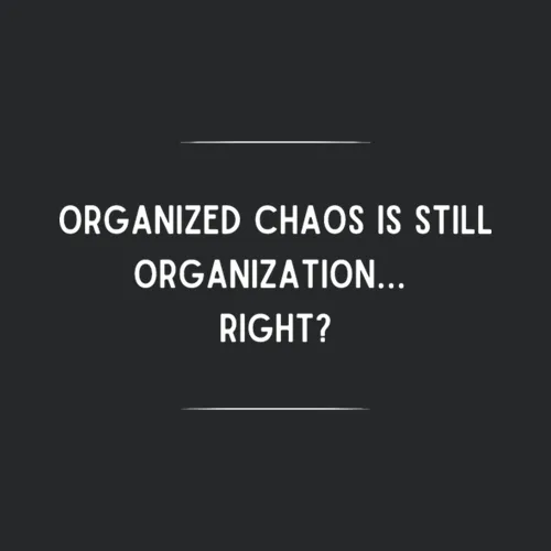 Organized Chaos Is Still Organizationright