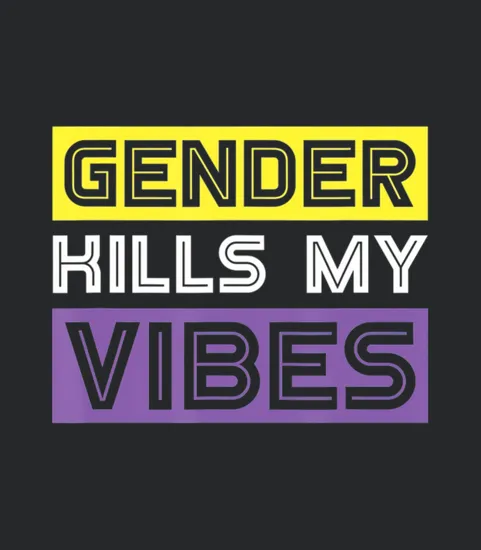 Gender Kills My Vibes Funny Genderfluid Non Binary