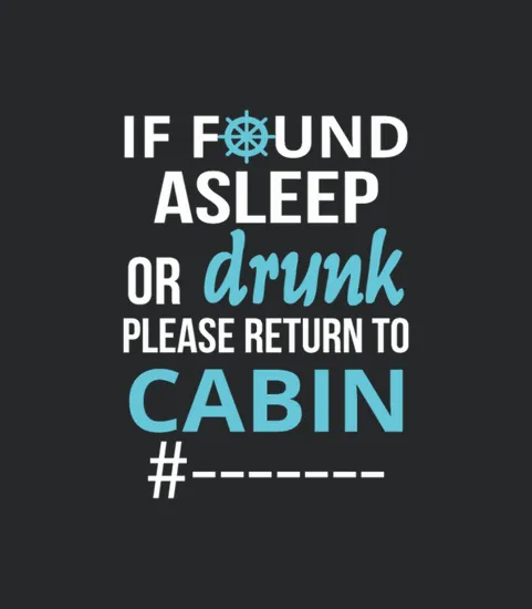 If Found Asleep Or Drunk Please Return To Cabin