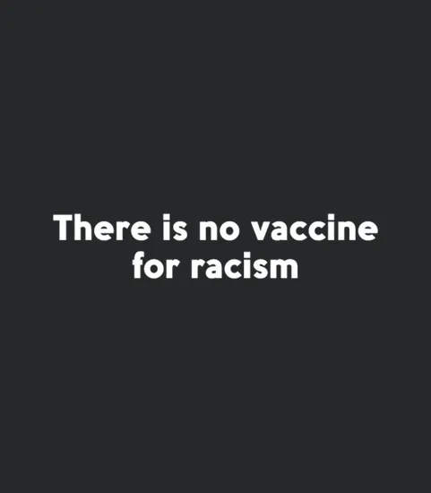 There Is No Vaccine For Racism