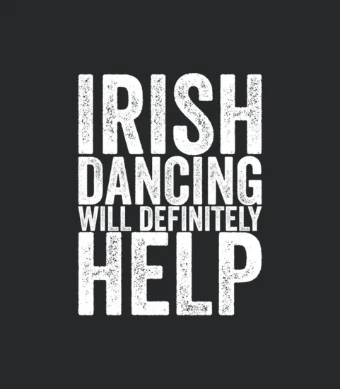 Irish Dancing Will Definitely Help