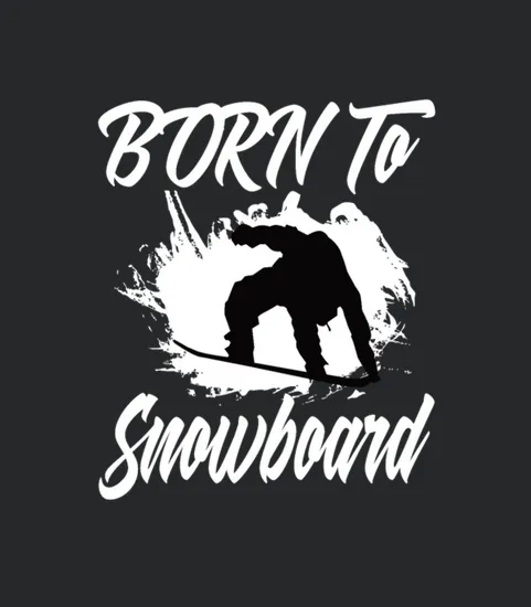 Snowboard Born To Snowboard Snowboarding Snowboard