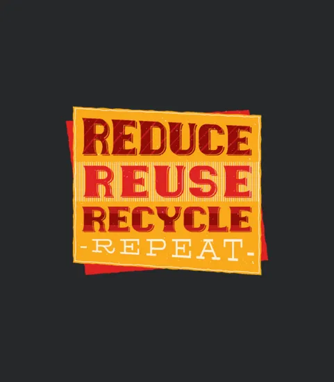 Reduce Reuse Recycle Repeat