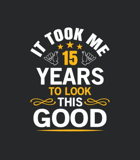15th Birthday Design Took Me 15 Years Old Birthday