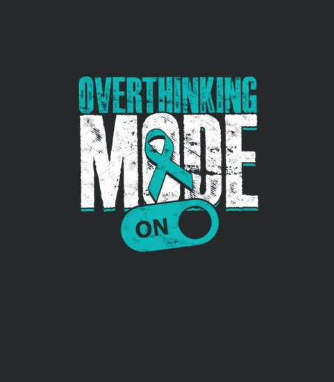 Anxiety Disorder Overthinking Mode On