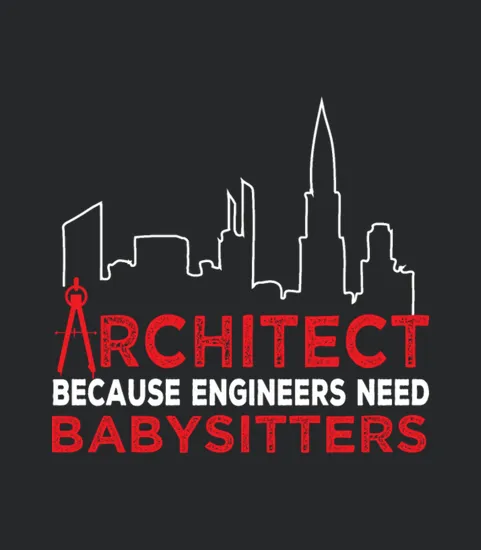 Architect Because Engineers Need Babysitters