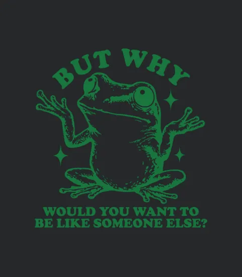 But Why Would You Want To Be Like Someone Else