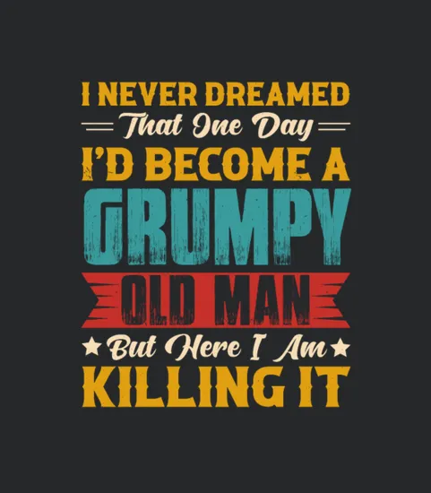 Dreamed That I D Become A Grumpy Old Man