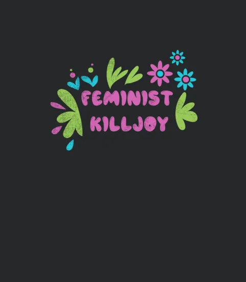 Feminist Killjoy Shirt Funny Feminism Gift Idea Ki