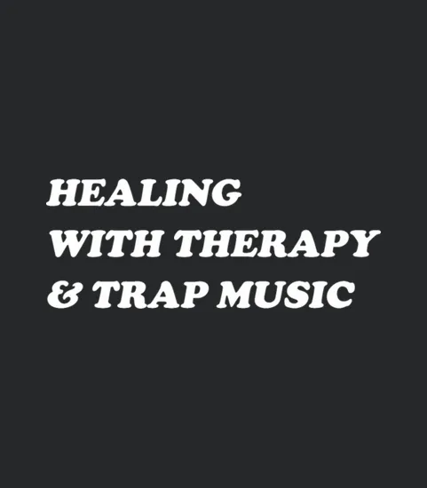 Healing With Therapy And Trap Music