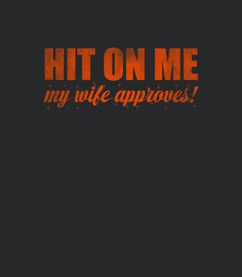 Hit On Me My Wife Approves