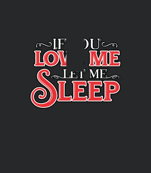 If You Love Me Let Me Sleep Funny Gift Men Women Kids