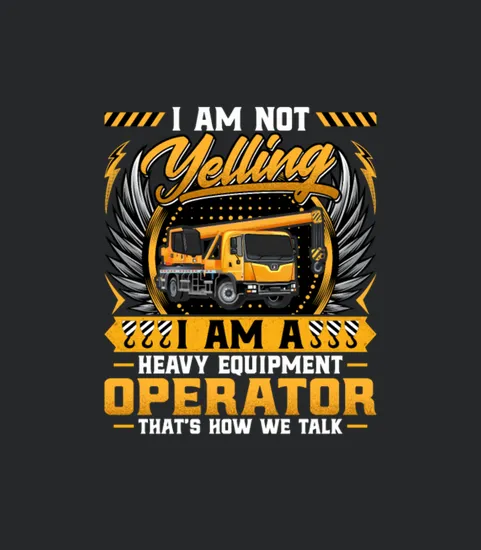 Im Not Yelling Im A Crane Operator Forklift
