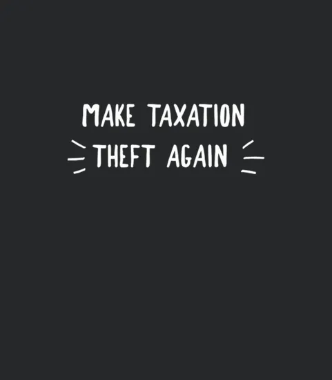 Make Taxation Theft Again