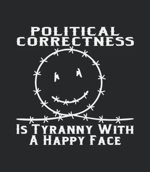 Political Correctness Is Tyranny With A Happy Face