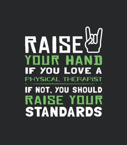 Raise Your Hand If You Love A Physical Therapist