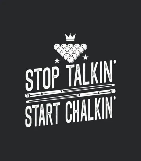 Stop Talkin Start Chalkin Billiard Snooker