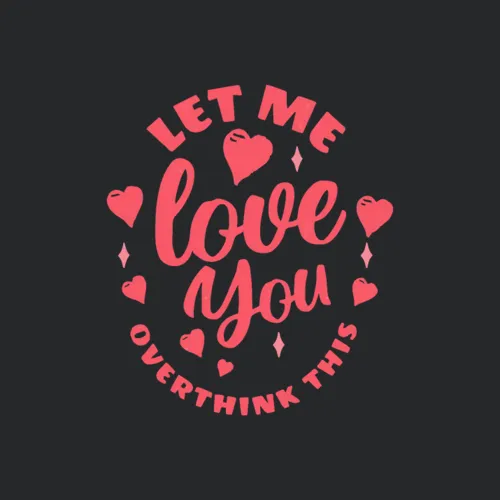 Love You Let Me Overthink This
