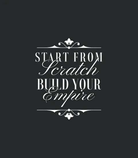 Start From Scratch Build Your Empire Typography