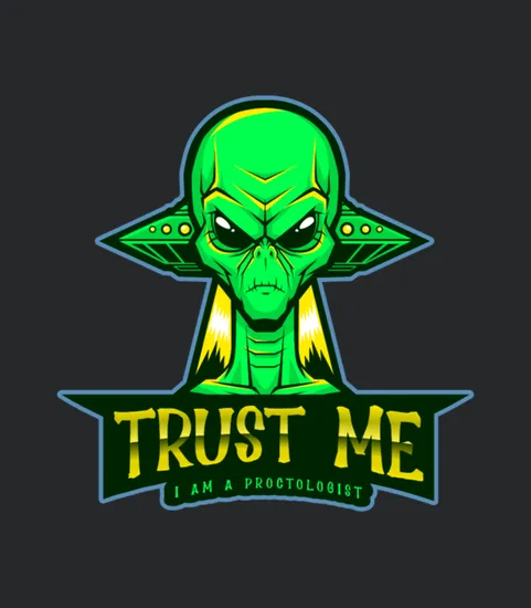 Trust Me Im A Proctologist Alien Ufo