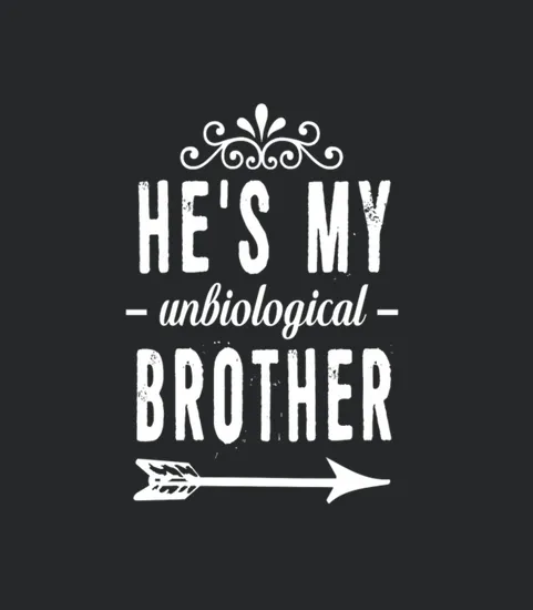 He Is My Unbiological Brother Funny Graphic Shirt